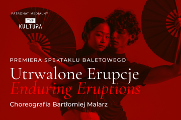 Spektakl baletowy „Utrwalone Erupcje”